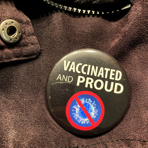 Vaccinated and Proud Buttons!  Vaccination Badges.