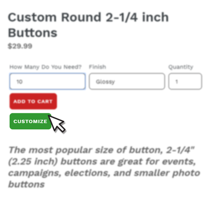 Choose "CUSTOMIZE" to create your custom button design 